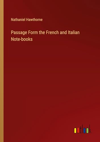Passage Form the French and Italian Note-books von Outlook Verlag